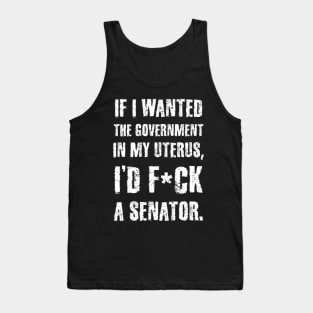 If I Wanted The Government In My Uterus Funny Women Protect Tank Top